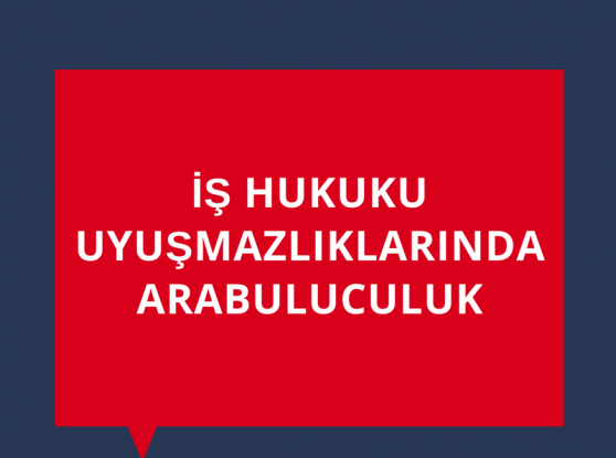 İş Hukuku Davalarında Zorunlu Arabuluculuk