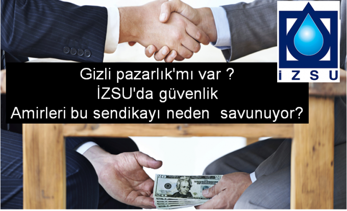 İZSU'da güvenlik Amirleri bu sendikayı neden  savunuyor? 