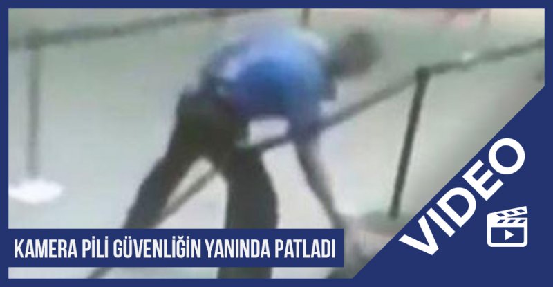 Kamera Pili Güvenliğin Yanında Patladı