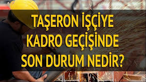 Taşeron işçilere kadroda son durum hangi statüden olacak