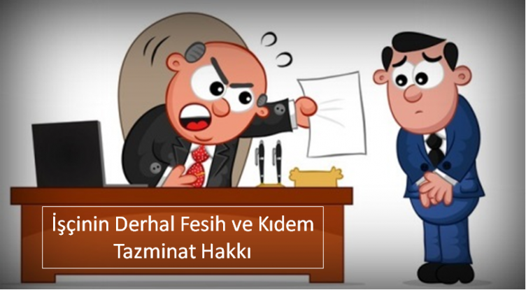 İşçinin Derhal İş sözlşem Fesih ve Kıdem Tazminat Hakkı 