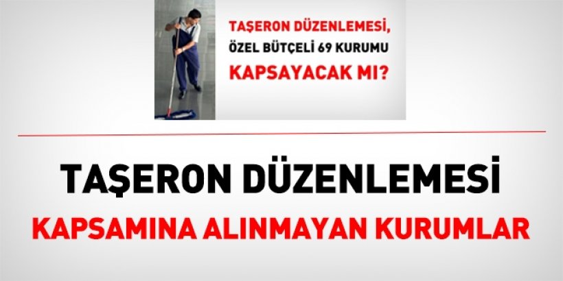 Taşeron düzenlemesinin dışında kalan kamu kurumlarının tam listesi