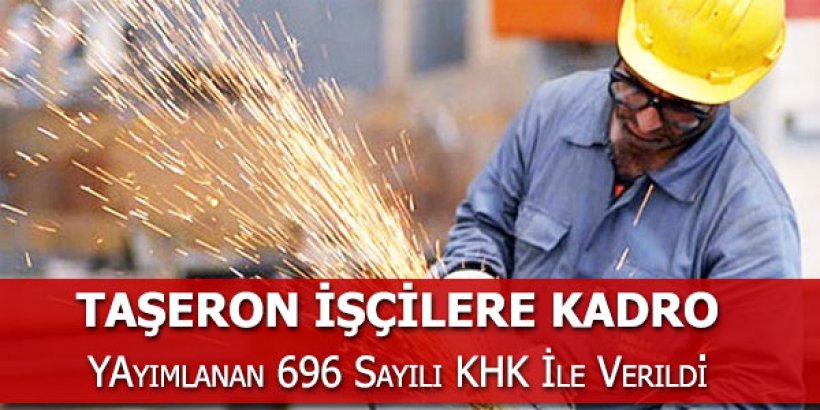 Taşeron işçiler için şartlar belli oldu | Yeni KHK'da taşerona kadro (Kimleri kapsıyor)