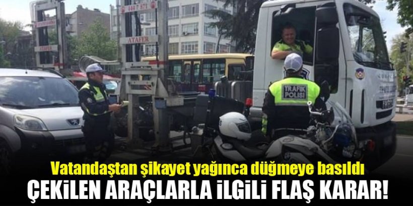 Çekilen araçlarla ilgili flaş karar!