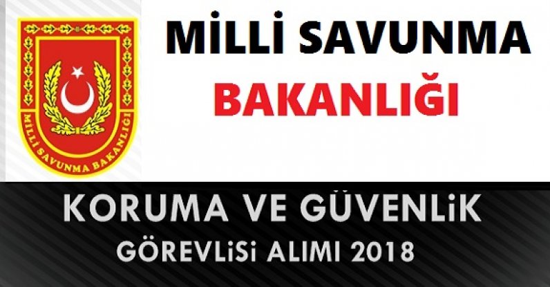 Milli Savunma Bakanlığı Koruma ve Güvenlik Görevlisi Alacak