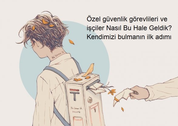 Özel güvenlik görevlileri ve işçiler Nasıl Bu Hale Geldik? Kendimizi bulmanın ilk adımı