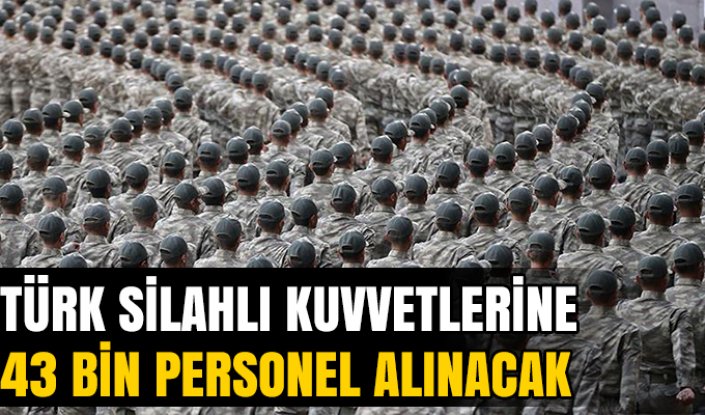 TSK'ya 43 bin personel alınacak