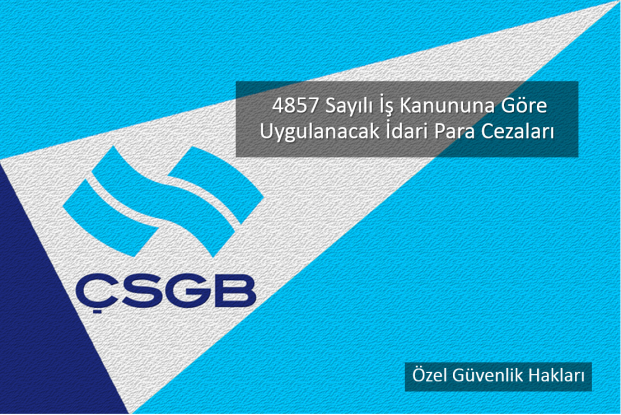  4857 Sayılı İş Kanununa Göre Uygulanacak İdari Para Cezaları