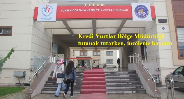 Kredi Yurtlar Bölge Müdürlüğü tutanak tutarken, inceleme başlattı