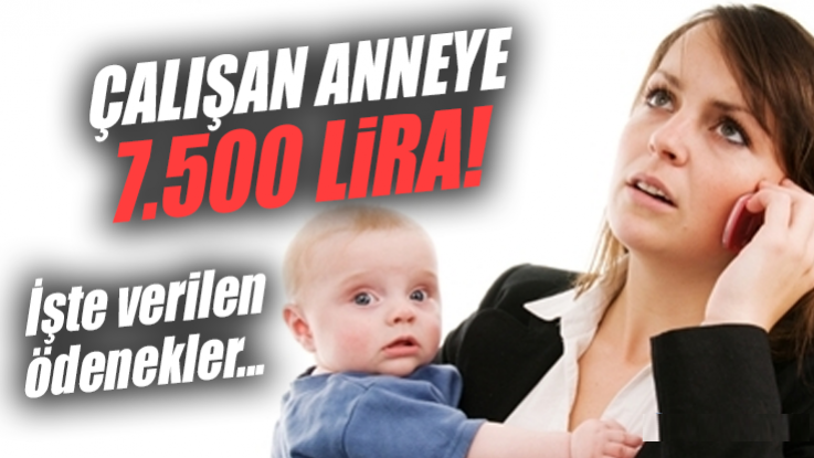 Çalışan yeni anneye toplam 7500 TL