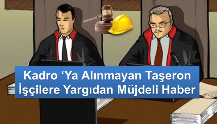 Kadroya Alınmayan Taşeron İşçilere Yargıdan iyi haber