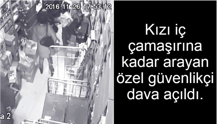 Kızı iç çamaşırına kadar arayan özel güvenlikçi dava açıldı.