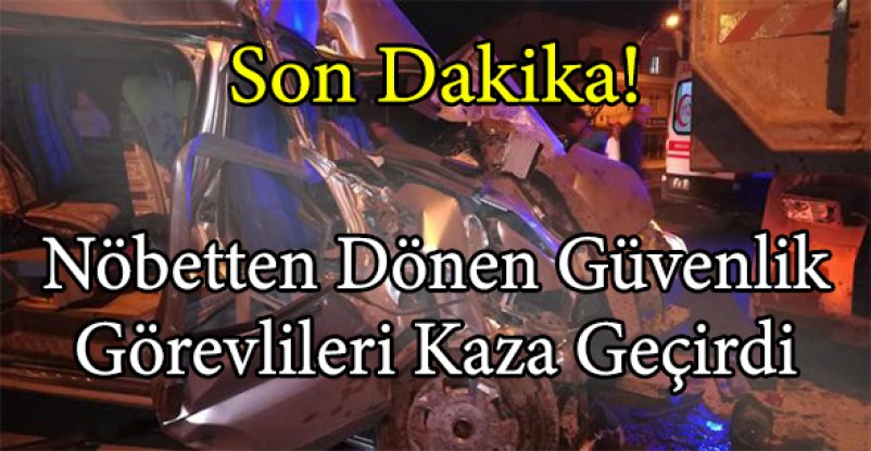 Nöbetten dönen güvenlik görevlileri kaza geçirdi