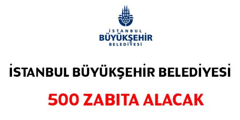 İstanbul Büyükşehir Belediyesi 500 zabıta alacak-güncellendi