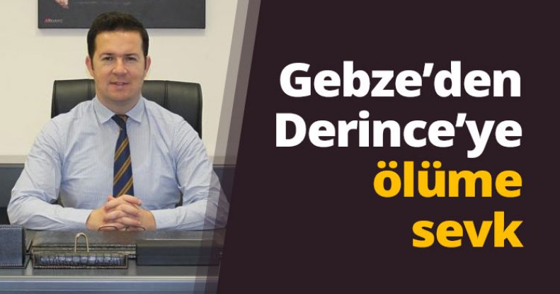 Gebze’den Derince’ye ölüme sevk