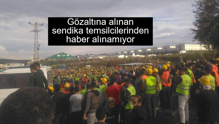 Gözaltına alınan sendika temsilcilerinden haber alınamıyor