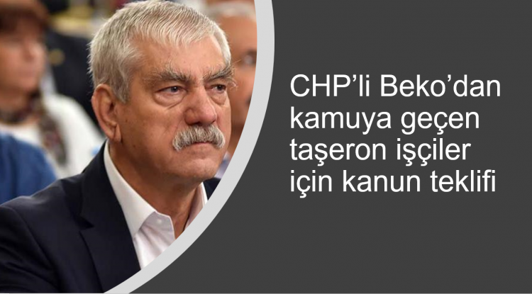 CHP’li Beko’dan kamuya geçen taşeron işçiler için kanun teklifi