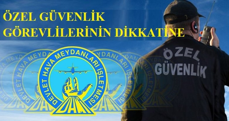 DHMİ’de Çalışan Özel Güvenlik Görevlilerinin Dikkatine