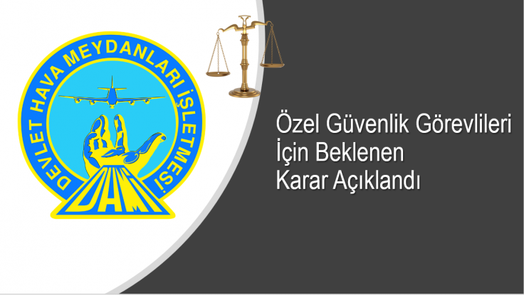 DHMİ Özel Güvenlik Görevlileri İçin Beklenen Karar Açıklandı