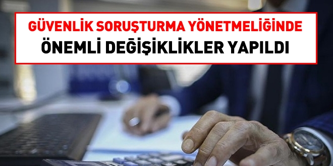 Güvenlik soruşturması yönetmeliğinde, önemli değişiklikler yapıldı