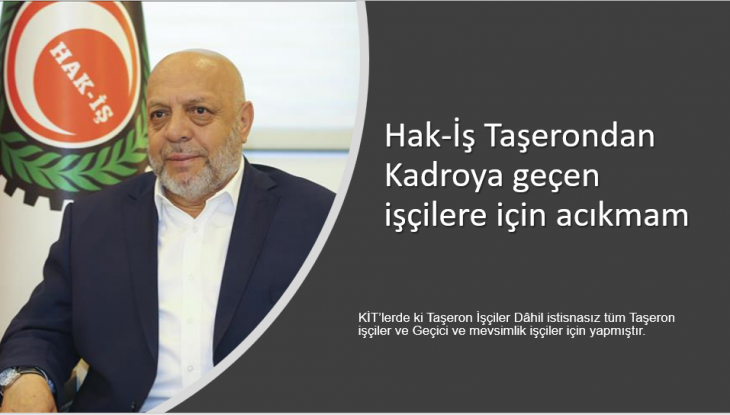 Hak-İş Taşerondan Kadroya geçen işçilere için  açıklama