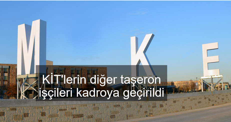 KİT'lerin diğer fabrikalarında, taşeron işçileri kadroya geçirildi