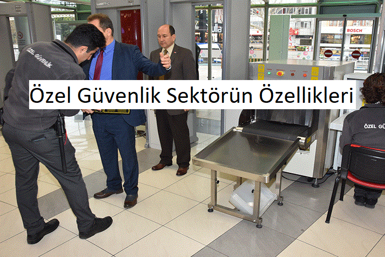 ÖZEL GÜVENLİK SEKTÖRÜN ÖZELLİKLERİ