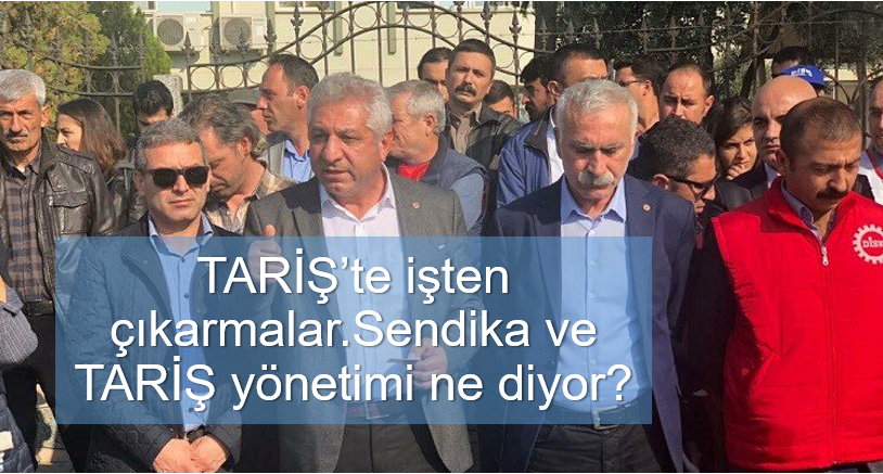 TARİŞ’te işten çıkarmalar… Sendika ve TARİŞ yönetimi ne diyor?