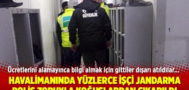 İstanbul Havalimanı'nda yüzlerce işçi Özel güvenlik Jandarma-polis zoruyla koğuşlardan çıkarıldı