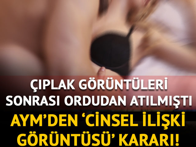 Astsubayın, ordudan atılmasının ‘özel hayatın gizliliğini ihlal’ ettiğine karar verdi.