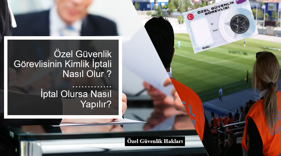 Özel güvenlik görevlisinin kimlik iptali nasıl olur iptal olursa nasıl yapılır