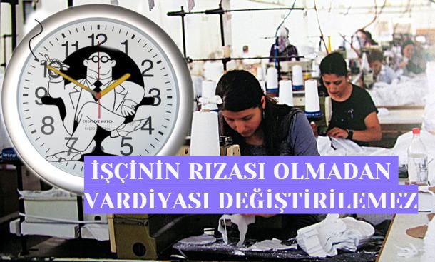 İŞÇİNİN RIZASI OLMADAN VARDİYASI DEĞİŞTİRİLEMEZ