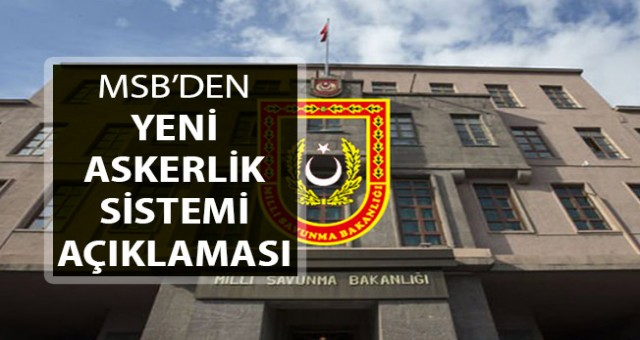 MSB'den yeni askerlik sistemi açıklaması