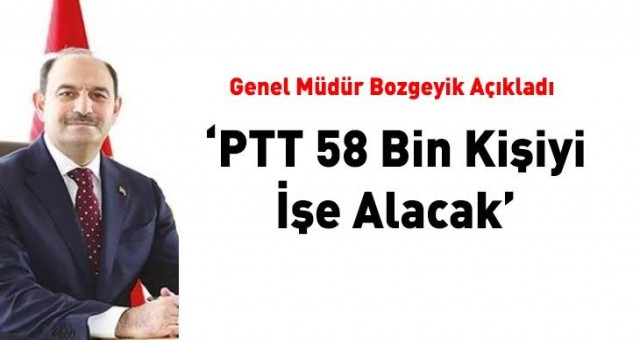 PTT 58 bin kişiyi işe alacak