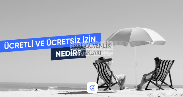 Ücretli izin türleri nelerdir ? Ücretli ve ücretsiz izin nedir?