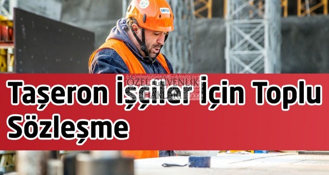 Taşeron İşçiler  Yüzde 45 Zam, Bir Maaş İkramiye ve Yakacak Yardımı