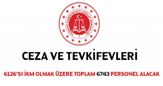 Adalet Bakanlığı Ceza ve Tevkifevleri Genel Müdürlüğü 6743 personel alacak