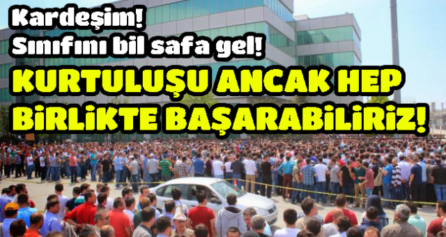 Metal İşçileri Birliği  açıklama Kardeşim! Sınıfını bil safa gel!