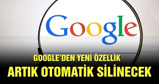 Google, isteyen kullanıcılarının verilerini otomatik silecek