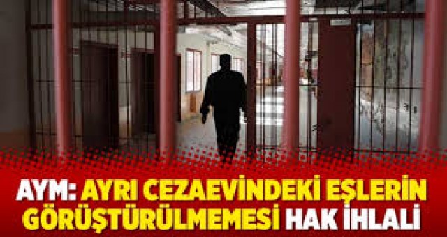 Ayrı cezaevindeki eşlerin görüştürülmemesi hak ihlali