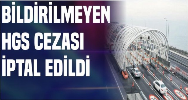 Bildirilmeyen HGS cezası iptal edildi