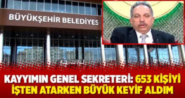 Van kayyımının Genel Sekreteri: 653 kişiyi işten attım, işten atarken büyük keyif aldım