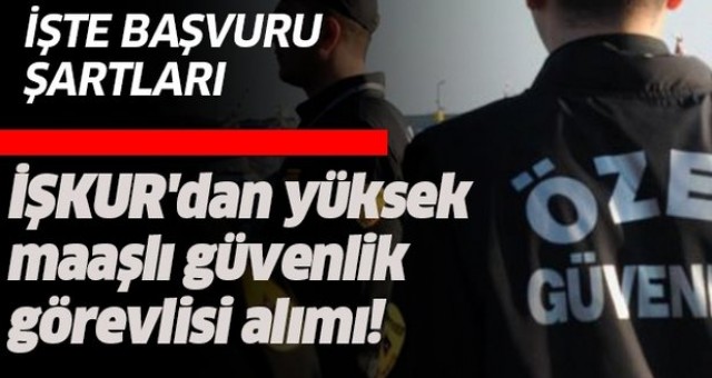 İŞKUR KPSS şartsız silahlı silahsız güvenlik görevlisi alım başvuru şartları!.