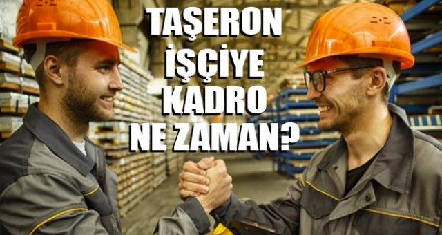 KİT taşeron ne zaman kadroya geçecek? Hangi KİT’lerde çalışan taşeron işçiler kadroya alınacak