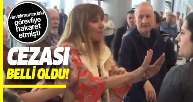 Havalimanında görevli Tuğçe Selvi'ye hakaret etmişti! Fatma Funda Esenç'in cezası belli oldu.