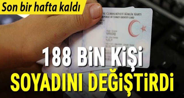 Son bir hafta kaldı! 188 bin kişi soyadını değiştirdi