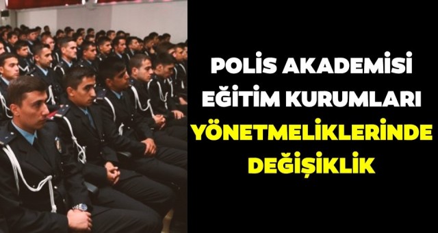 Polis Akademisi eğitim kurumları yönetmeliklerinde değişiklik yapıldı! Resmi Gazete'de yayımlandı