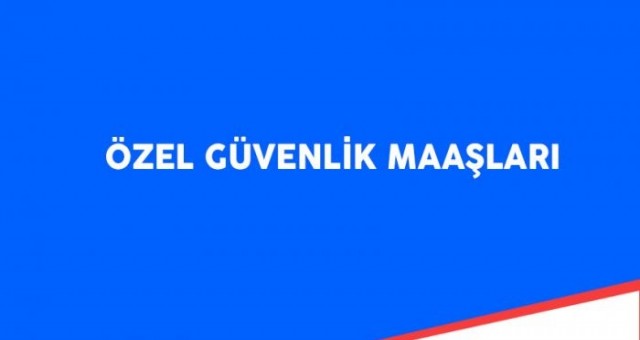 Silahsız özel güvenlik maaşları