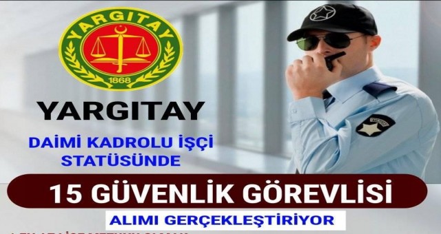 YARGITAY BAŞKANLIĞI 15 KADROLU (DAİMİ) GÜVENLİK ALIMI YAPIYOR