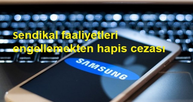 Samsung şirketinin tepe yöneticilerine sendikal faaliyetleri engellemekten hapis cezası